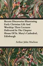 Recent Discoveries Illustrating Early Christian Life And Worship; Three Lectures Delivered In The Chapter House Of St. Mary's Cathedral, Edinburgh - Arthur John Maclean