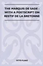 The Marquis De Sade - With A Postscript On Restif De La Bretonne - Otto Flake