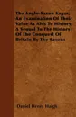 The Anglo-Saxon Sagas; An Examination Of Their Value As Aids To History; A Sequel To The History Of The Conquest Of Britain By The Saxons - Daniel Henry Haigh