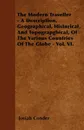 The Modern Traveller - A Description, Geographical, Historical, And Topograpghical, Of The Various Countries Of The Globe - Vol. VI. - Josiah Conder