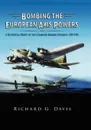 Bombing the European Axis Powers. A Historical Digest of the Combined Bomber Offensive, 1939 -1945 - Richard G Davis