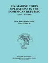 U.S..Marine.Corps.Operations.in the.Dominican.Republic,.April-June.1965 (Ocassional Paper series, United States Marine Corps History and Museums Division) - Jack K. Ringler, Henry I. Shaw, United States Marine Corps