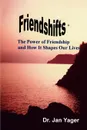 Friendshifts. The Power of Friendship and How It Shapes Our Lives - Jan Yager