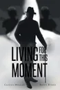 Living for This Moment - Cassius Mullen, Betty Byron