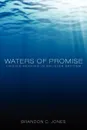 Waters of Promise. Finding Meaning in Believer Baptism - Brandon C. Jones