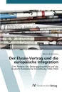 Der Elysee-Vertrag und die europaische Integration - Beckmann Hanna Lia