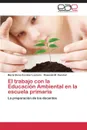 El Trabajo Con La Educacion Ambiental En La Escuela Primaria - Escobar Laureiro Maria Elena