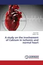 A study on the involvement of Calcium in ischemic and normal heart - Naz Huma, Ray Madhur