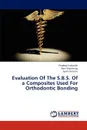 Evaluation Of The S.B.S. Of a Composites Used For Orthodontic Bonding - Subbaiah Pradeep, Shantharaj Ravi, H. Jyothi Kiran