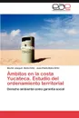 Ambitos En La Costa Yucateca. Estudio del Ordenamiento Territorial - Juan Pablo Bolio Ortiz, H. Ctor Joaqu N. Bolio Ortiz, Hector Joaquin Bolio Ortiz