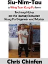 Siu-Nim-Tau, a Wing Tsun Kung Fu form - Ralph Haenel, Chris Chinfen