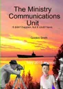 The Ministry Communications Unit - Gordon Smith
