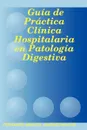 Guia de Practica Clinica Hospitalaria en Patologia Digestiva - MANUEL JIMÉNEZ MACÍAS FERNANDO