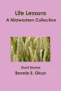 Life Lessons - A Midwestern Collection - Bonnie E. Okun