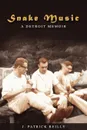 Snake Music. A Detroit Memoir - J. Patrick Reilly