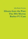 Ghosts from the Past. The 18th Murray Barber P I Case - Julie Burns-Sweeney