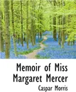 Memoir of Miss Margaret Mercer - Caspar Morris