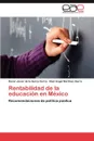 Rentabilidad de La Educacion En Mexico - Oscar Javier De La Garza Garza, Ra L. Angel Mart Nez Ibarra, Raul Angel Martinez Ibarra