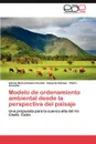 Modelo de ordenamiento ambiental desde la perspectiva del paisaje - Ramón Puebla Adonis Maikel, Salinas Eduardo, Acevedo Pedro