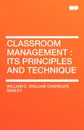 Classroom Management. Its Principles and Technique - William Chandler Bagley