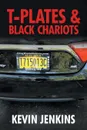 T-Plates & Black Chariots - Kevin Jenkins