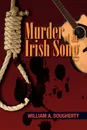 Murder of an Irish Song - William A. Dougherty