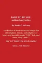 Dare to Be You, Authorolearywrites. A Collection of Short Stories and Essays That Will Enlighten, Inform, and Delight Your Heart, and Hopefully, Make - Daniel G. O'Leary