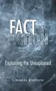 Fact or Fiction. Explaining the Unexplained - Charles Johnson