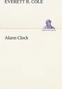 Alarm Clock - Everett B. Cole