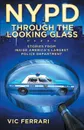 NYPD Through The Looking Glass. Stories from inside America's largest police department. - Vic Ferrari