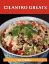 Cilantro Greats. Delicious Cilantro Recipes, the Top 100 Cilantro Recipes - Jo Franks