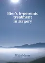 Bier's hyperemic treatment in surgery - Willy Meyer