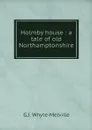 Holmby house : a tale of old Northamptonshire - George John Whyte-Melville
