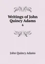 Writings of John Quincy Adams. 6 - Adams John Quincy
