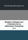 Etudes critiques sur l'histoire de la litterature francaise. ser.4 - Ferdinand Brunetière