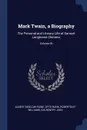 Mark Twain, a Biography. The Personal and Literary Life of Samuel Langhorne Clemens; Volume 02 - Albert Bigelow Paine, Otto Rank, Roberton F Williams