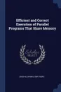 Efficient and Correct Execution of Parallel Programs That Share Memory - Dennis Shasha, Marc Snir