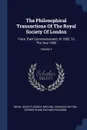 The Philosophical Transactions Of The Royal Society Of London. From Their Commencement, In 1665, To The Year 1800; Volume 1 - Charles Hutton, George Shaw
