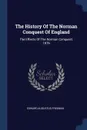 The History Of The Norman Conquest Of England. The Effects Of The Norman Conquest, 1876 - Edward Augustus Freeman