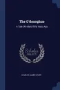 The O'donoghue. A Tale Of Ireland Fifty Years Ago - Charles James Lever