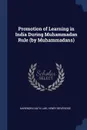 Promotion of Learning in India During Muhammadan Rule (by Muhammadans) - Narendra Nath Law, Henry Beveridge