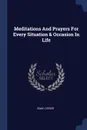 Meditations And Prayers For Every Situation & Occasion In Life - Isaac Leeser