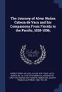 The Journey of Alvar Nunez Cabeza de Vaca and his Companions From Florida to the Pacific, 1528-1536; - Marco da Nizza, Antonio de Mendoza