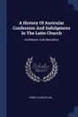 A History Of Auricular Confession And Indulgences In The Latin Church. Confession And Absolution - Henry Charles Lea