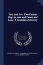 Tom and Joe. Two Farmer Boys in war and Peace and Love. A Louisiana Memory - Clarence B Collins, Richard Hooker Wilmer