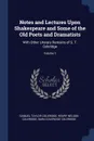 Notes and Lectures Upon Shakespeare and Some of the Old Poets and Dramatists. With Other Literary Remains of S. T. Coleridge; Volume 1 - Samuel Taylor Coleridge, Henry Nelson Coleridge, Sara Coleridge Coleridge