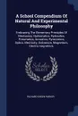 A School Compendium Of Natural And Experimental Philosophy. Embracing The Elementary Principles Of Mechanics, Hydrostatics, Hydraulics, Pneumatics, Acoustics, Pyronomics, Optics, Electricity, Galvanism, Magnetism, Electro-magnetism, - Richard Green Parker