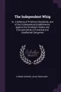 The Independent Whig. Or, a Defence of Primitive Christianity, and of Our Ecclesiastical Establishment, Against the Exorbitant Claims and Encroachments of Fanatical and Disaffected Clergymen - Thomas Gordon, John Trenchard