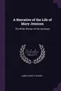 A Narrative of the Life of Mary Jemison. The White Woman of the Genessee - James Everett Seaver