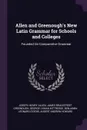 Allen and Greenough's New Latin Grammar for Schools and Colleges. Founded On Comparative Grammar - Joseph Henry Allen, James Bradstreet Greenough, George Lyman Kittredge